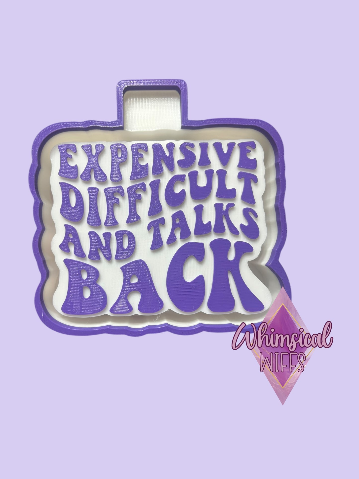 Expensive difficult and talks back