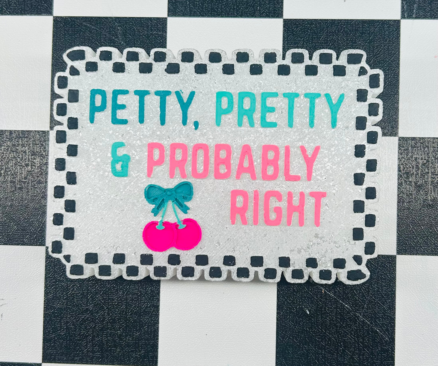 Petty, Pretty & Probably Right Freshie