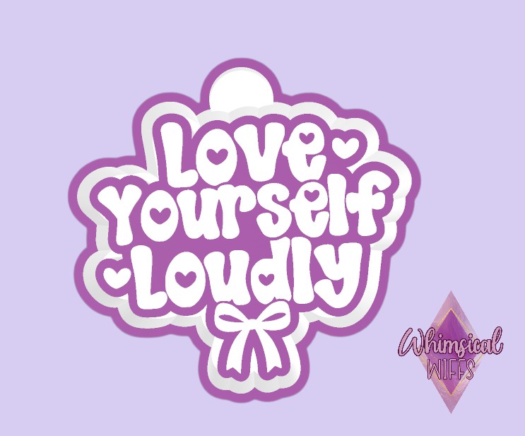Love Yourself Loudly Mold
