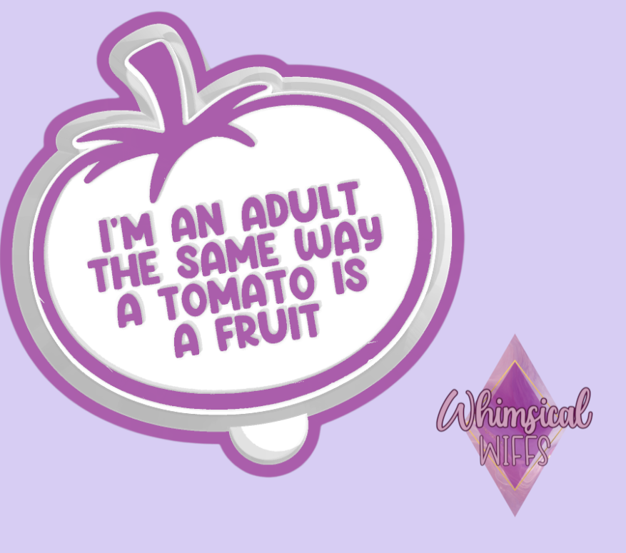 I'm An Adult The Same Way A Tomato Is A Fruit Mold