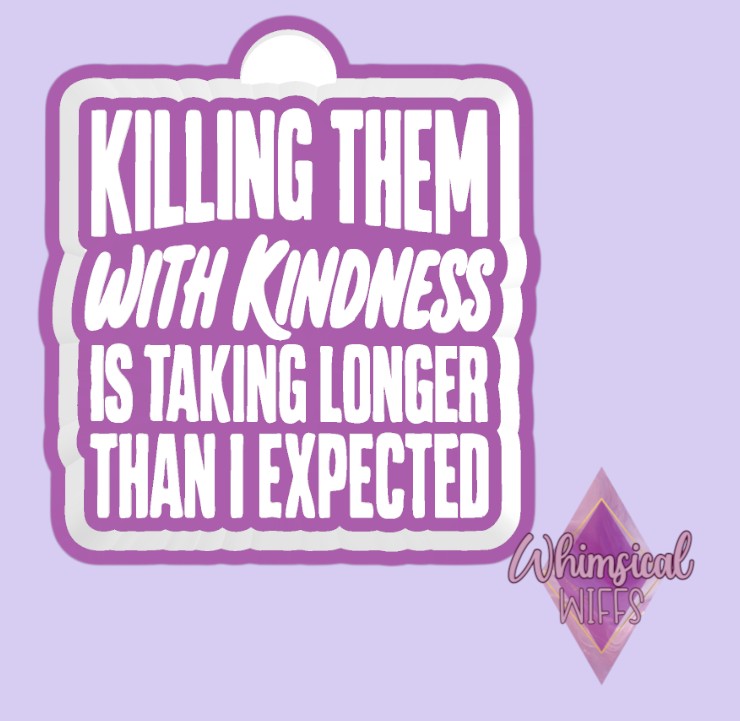 Killing them with kindness Mold