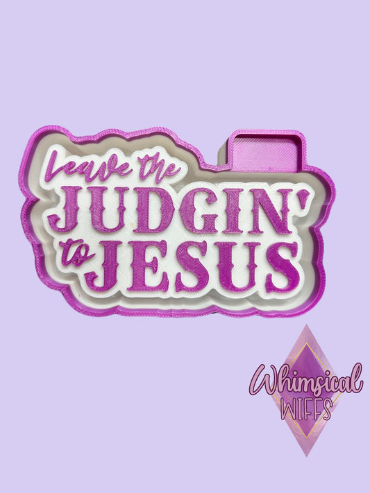 Leave the judgin’ to Jesus Mold