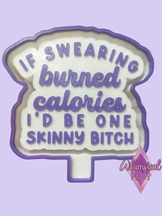If swearing burned calories I’d be one skinny bitch