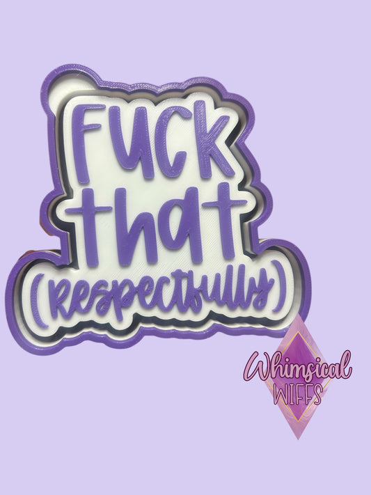 Fuck that (Respectfully)