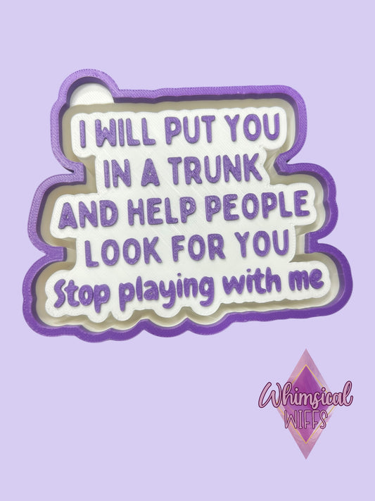 I will put you in a trunk Mold