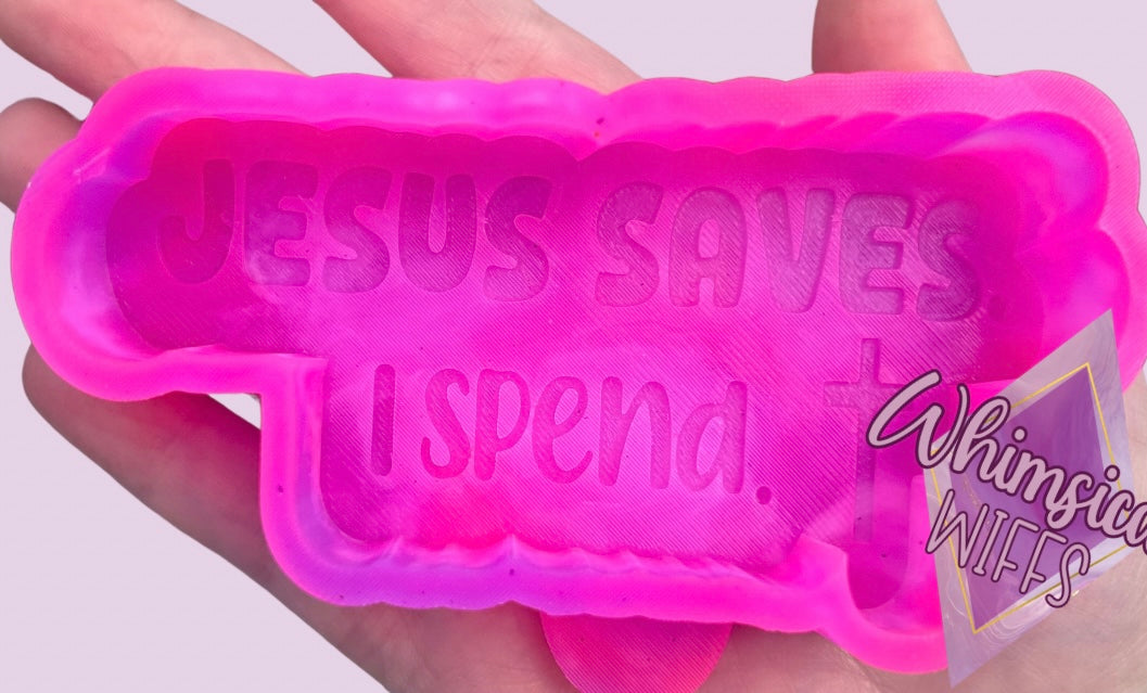 Jesus saves. I spend. mold