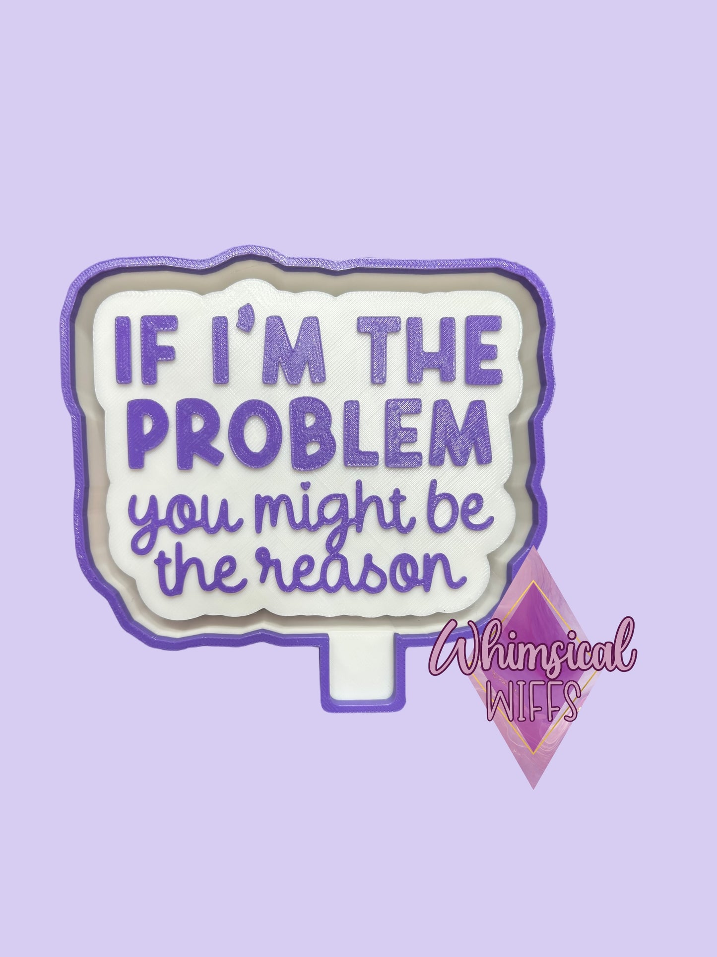 If I’m the problem you might be the reason mold