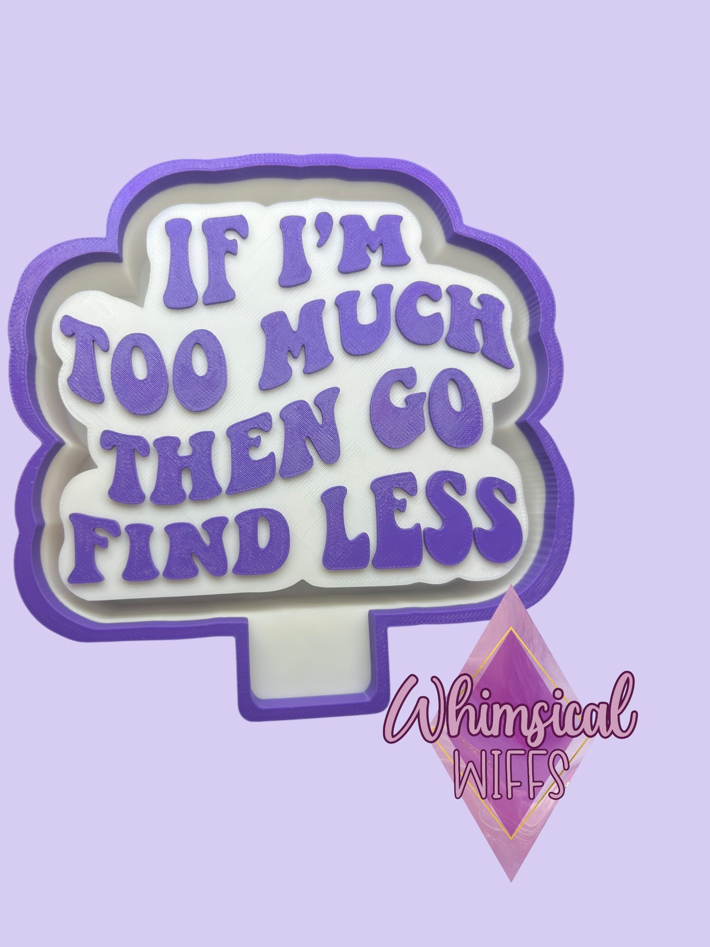 If I’m too much go find less Mold