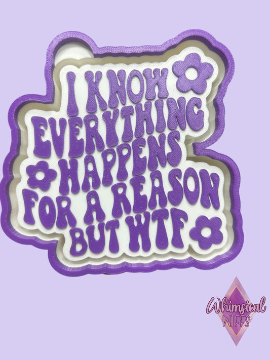 I know everything happens for a reason Mold