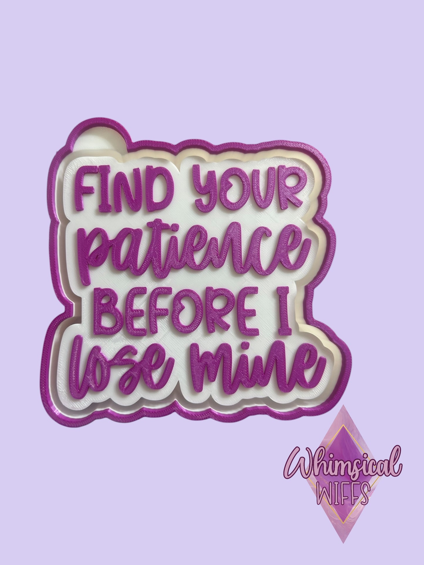 Find your patience before i lose mine Mold