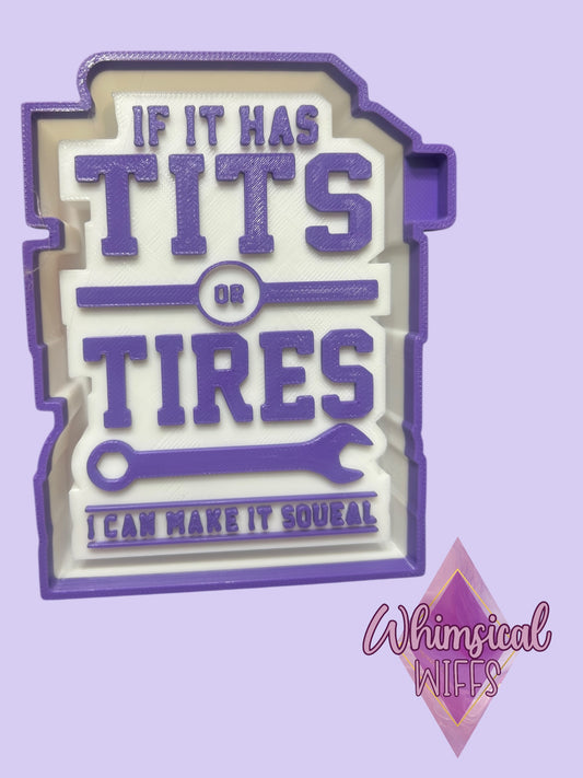 If it has tits or tires Mold
