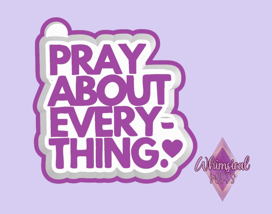 Pray about everything. Mold
