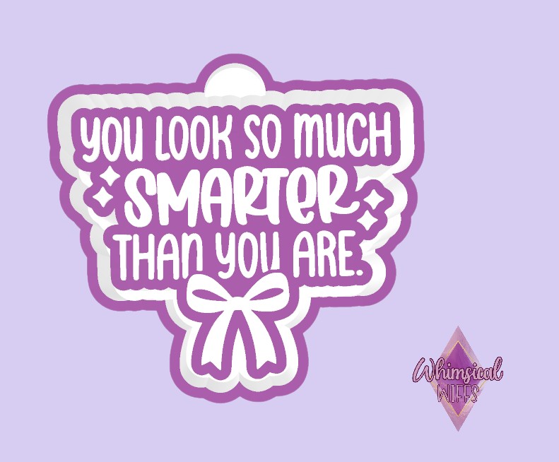 You look so much smarter than you are Mold