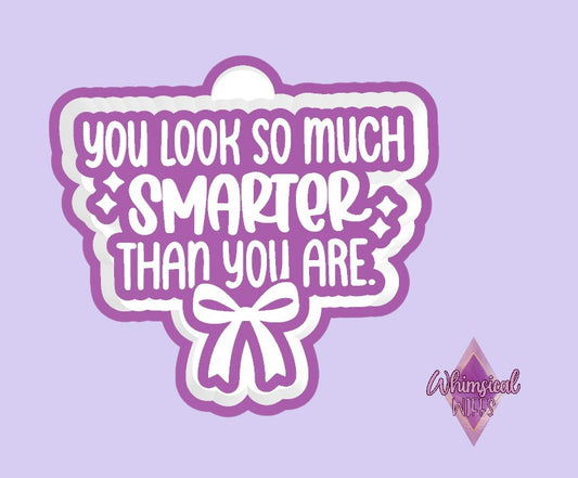 You look so much smarter than you are Mold