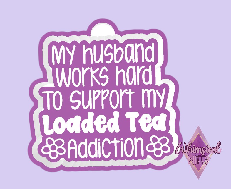 My Loaded Tea Addiction Mold