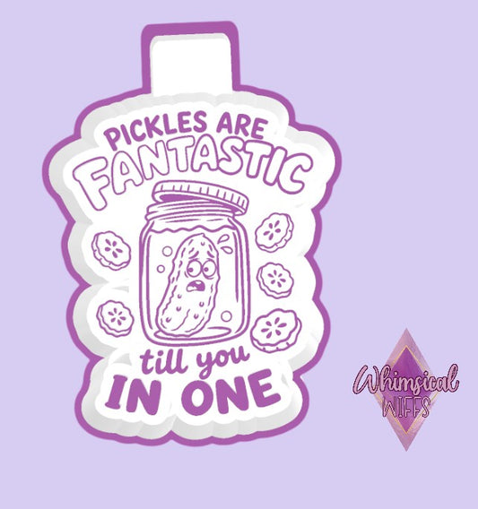 Pickles are Fantastic Till You In One Mold