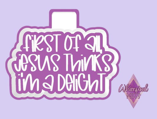 Jesus Thinks I'm a Delight Mold